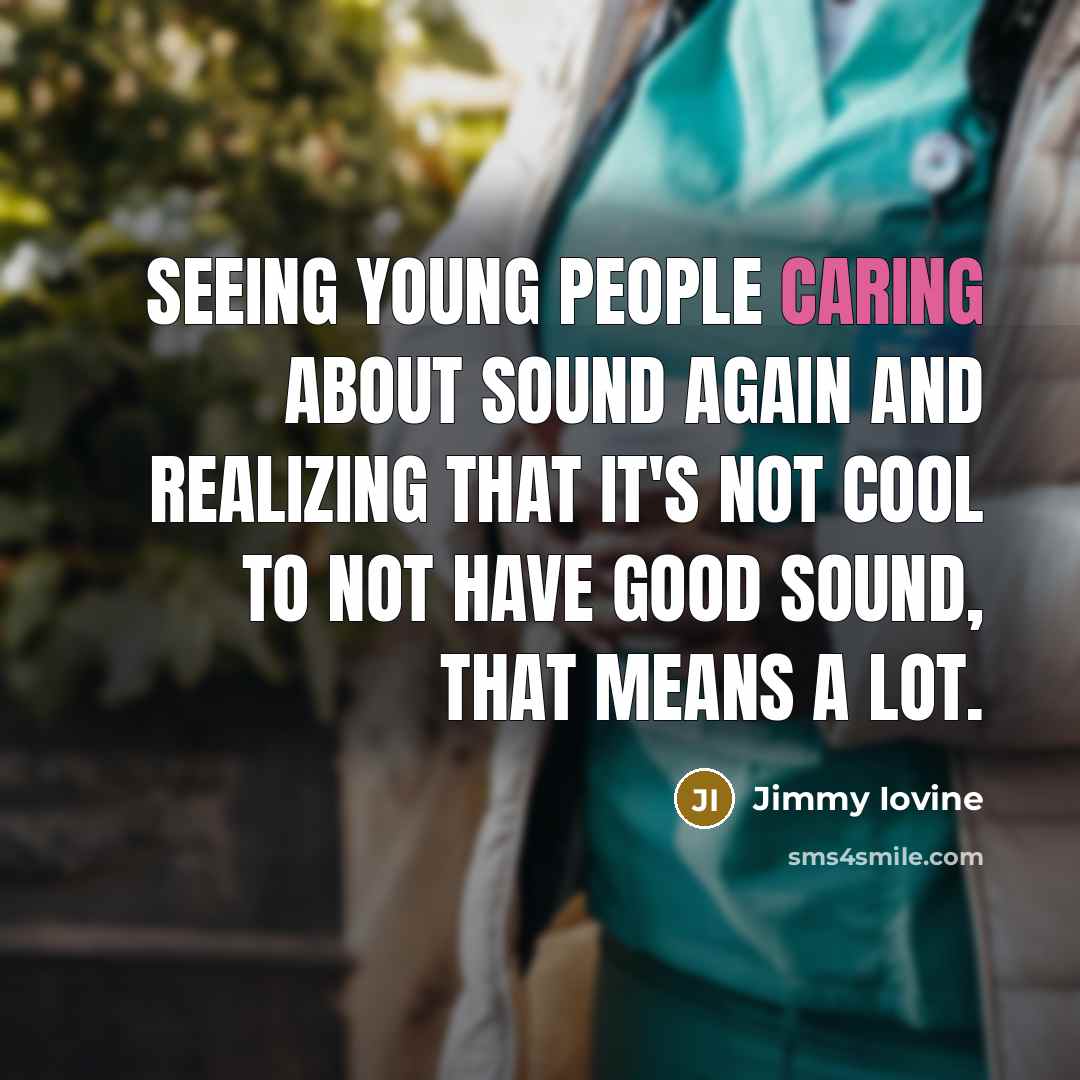 “Seeing young people caring about sound again and realizing that…” quote by Jimmy Iovine
