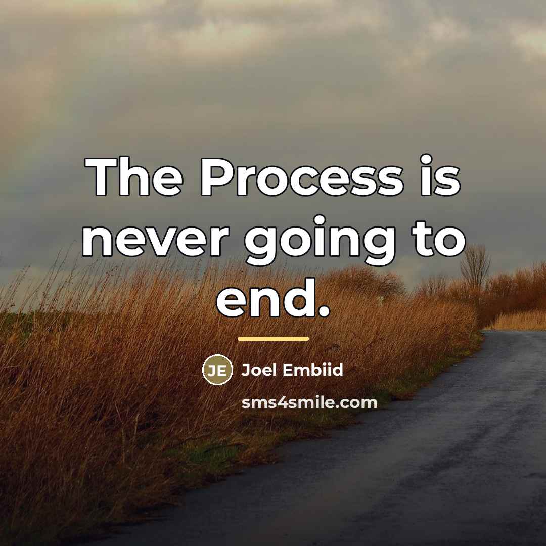 “The Process is never going to end.…” quote by Joel Embiid