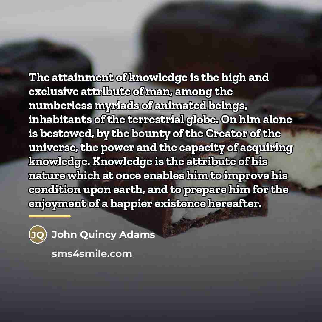 “The attainment of knowledge is the high and exclusive attribute…” quote by John Quincy Adams