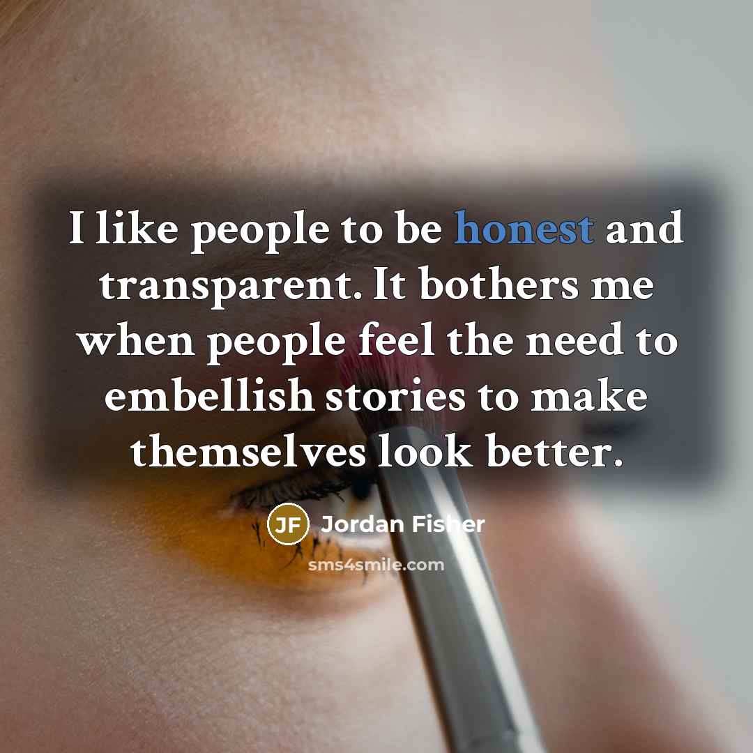 “I like people to be honest and transparent. It bothers…” quote by Jordan Fisher