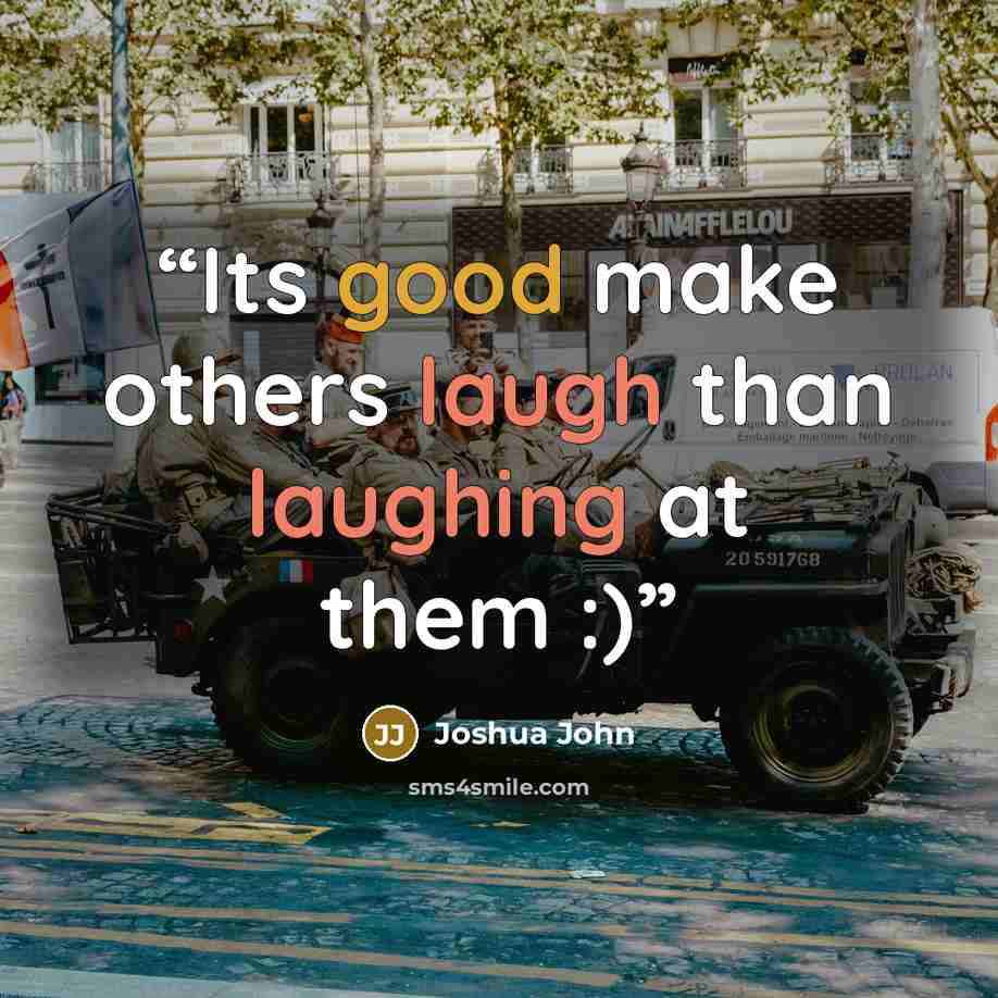 “Its good make others laugh than laughing at them :)” quote by Joshua John