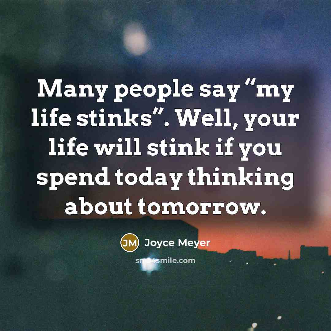 “Many people say “my life stinks”. Well, your life will…” quote by Joyce Meyer