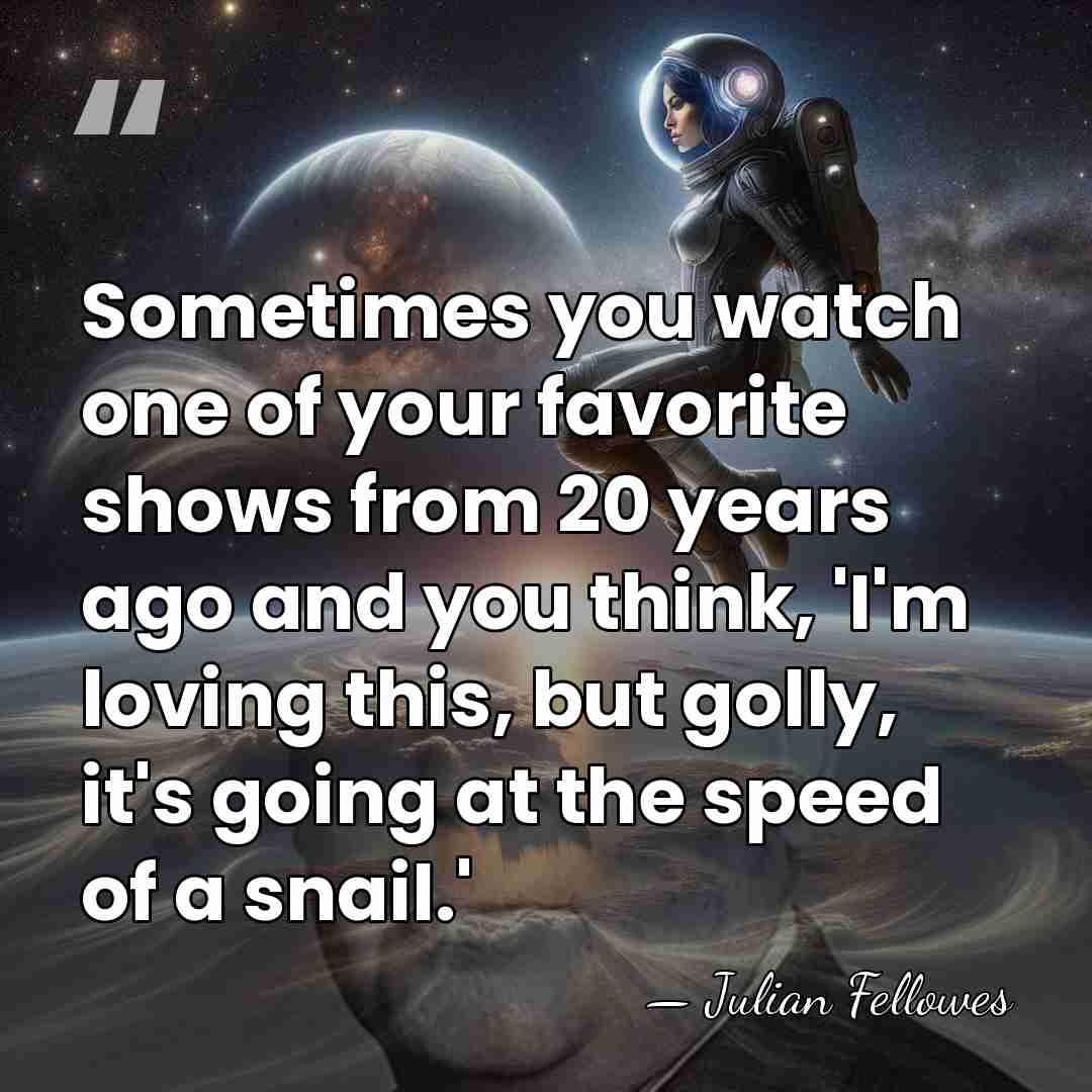 Sometimes you watch one of your favorite shows from 20 years ago&hellip; - Julian Fellowes