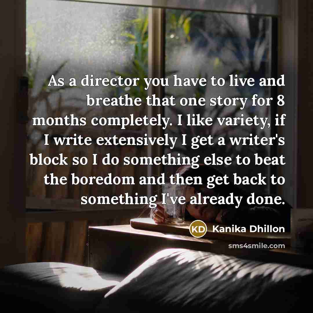 “As a director you have to live and breathe that…” quote by Kanika Dhillon