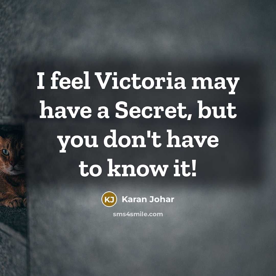 “I feel Victoria may have a Secret, but you don't…” quote by Karan Johar
