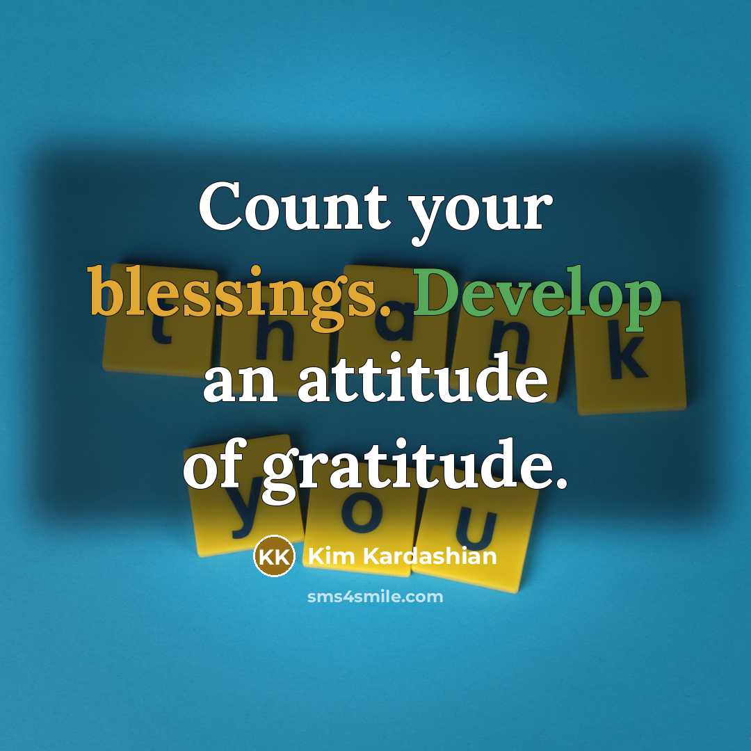 “Count your blessings. Develop an attitude of gratitude.…” quote by Kim Kardashian