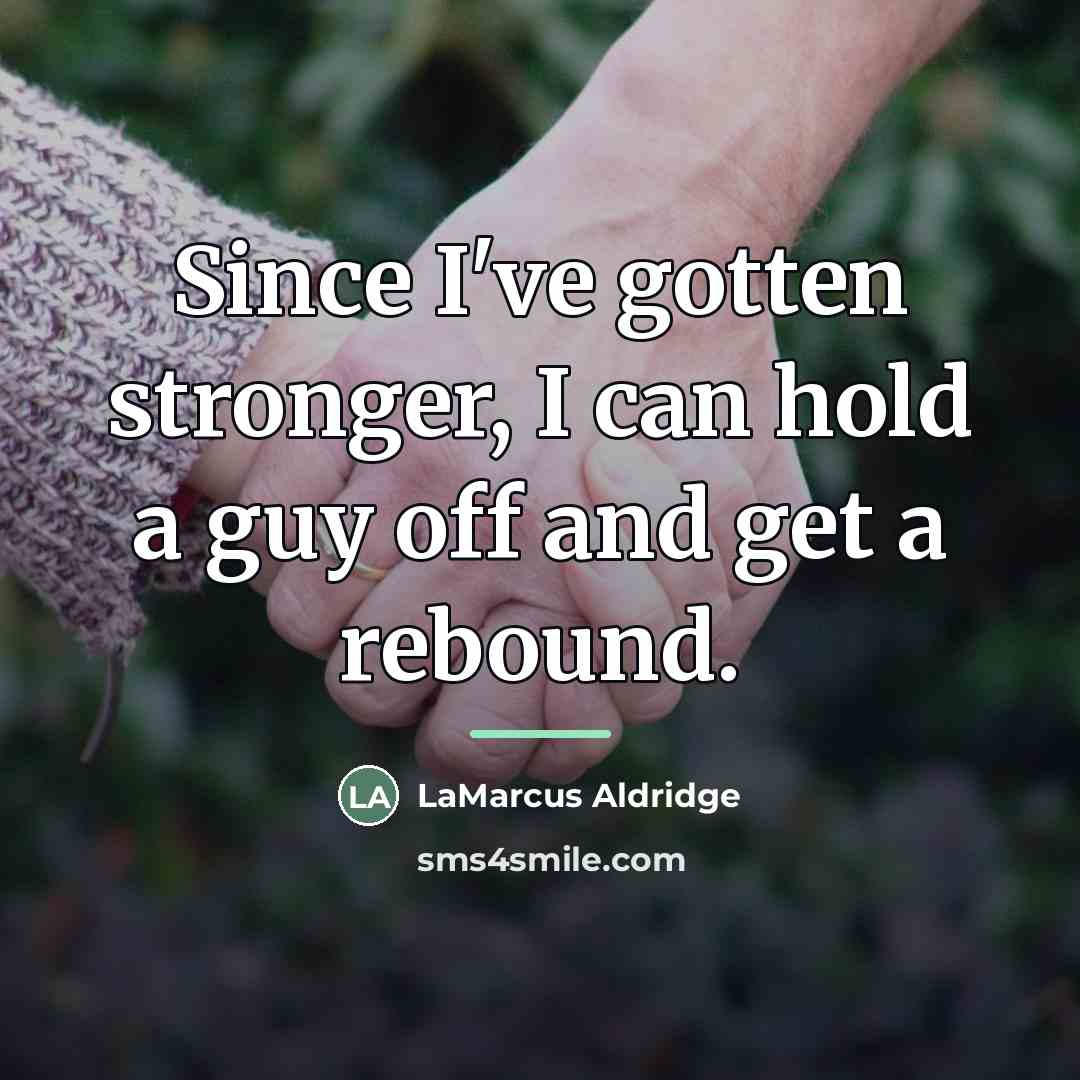 “Since I've gotten stronger, I can hold a guy off…” quote by LaMarcus Aldridge