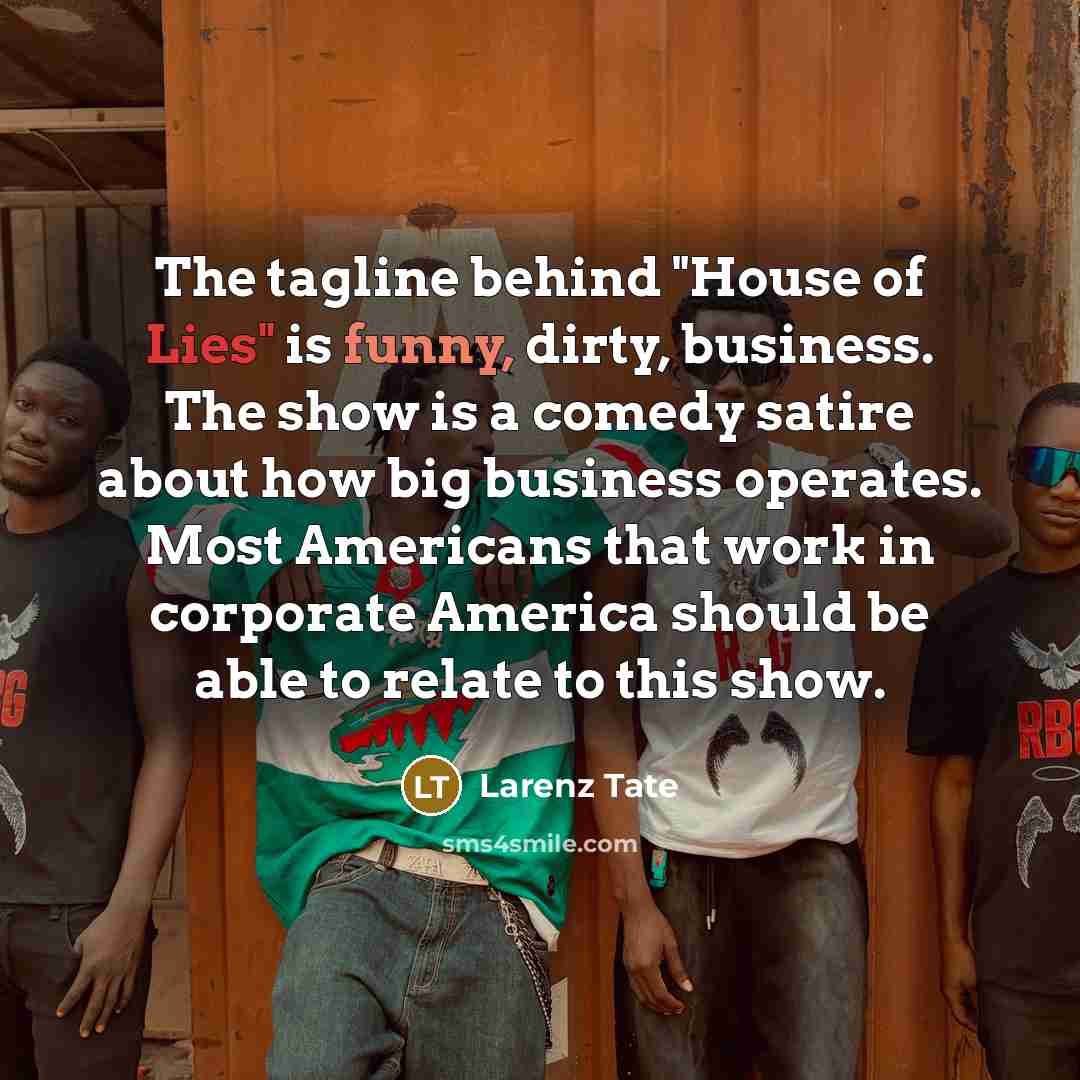 “The tagline behind "House of Lies" is funny, dirty, business.…” quote by Larenz Tate