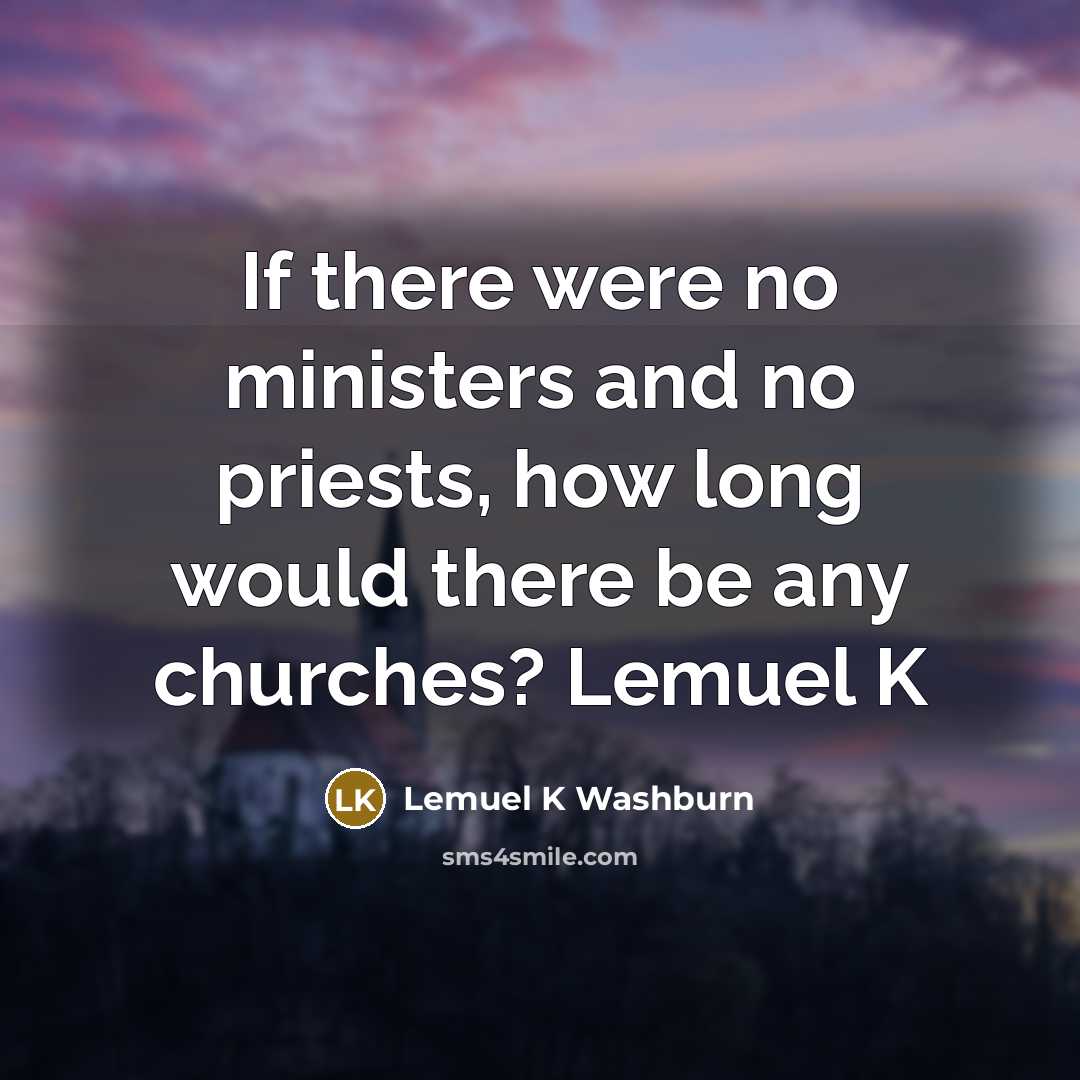 “If there were no ministers and no priests, how long…” quote by Lemuel K Washburn