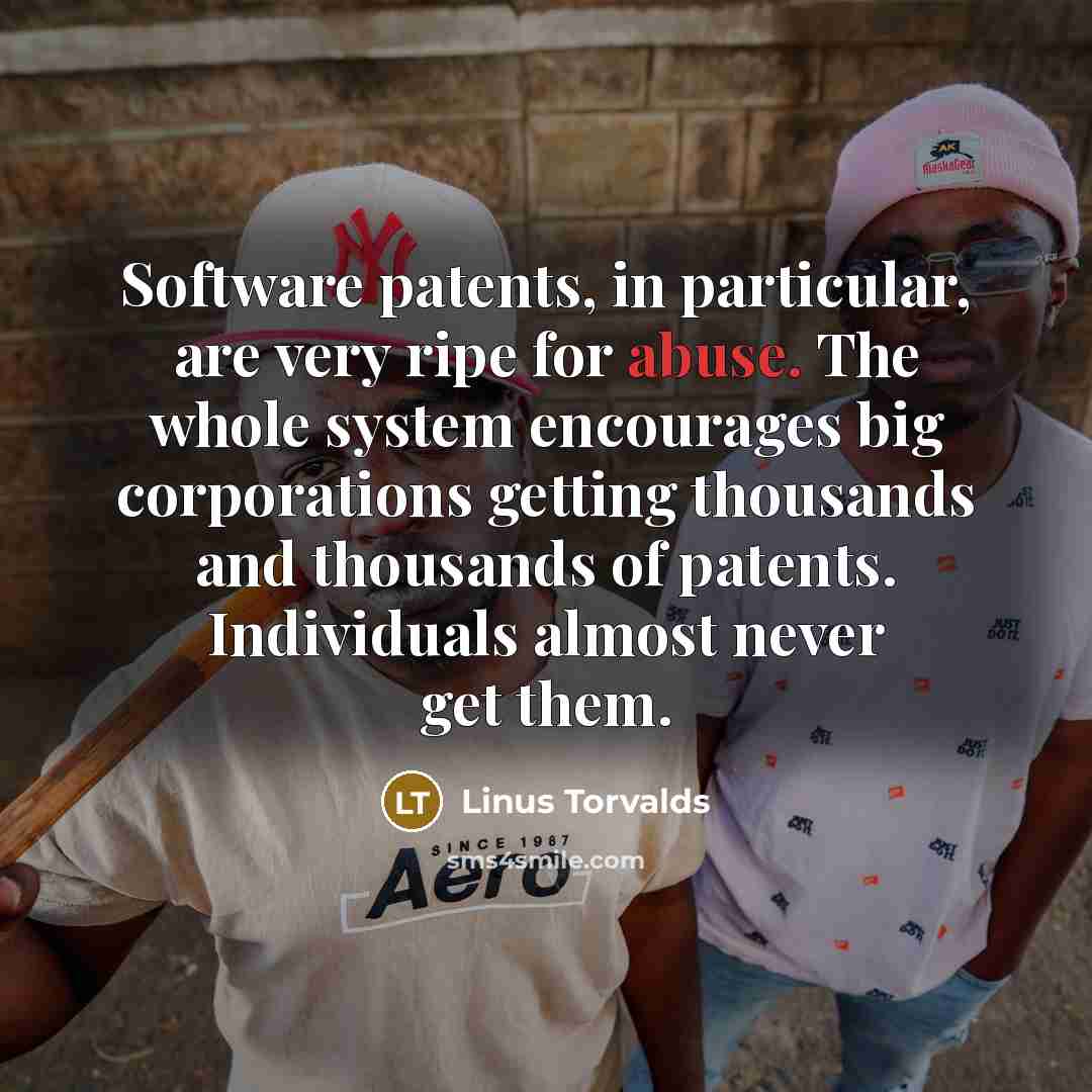 “Software patents, in particular, are very ripe for abuse. The…” quote by Linus Torvalds
