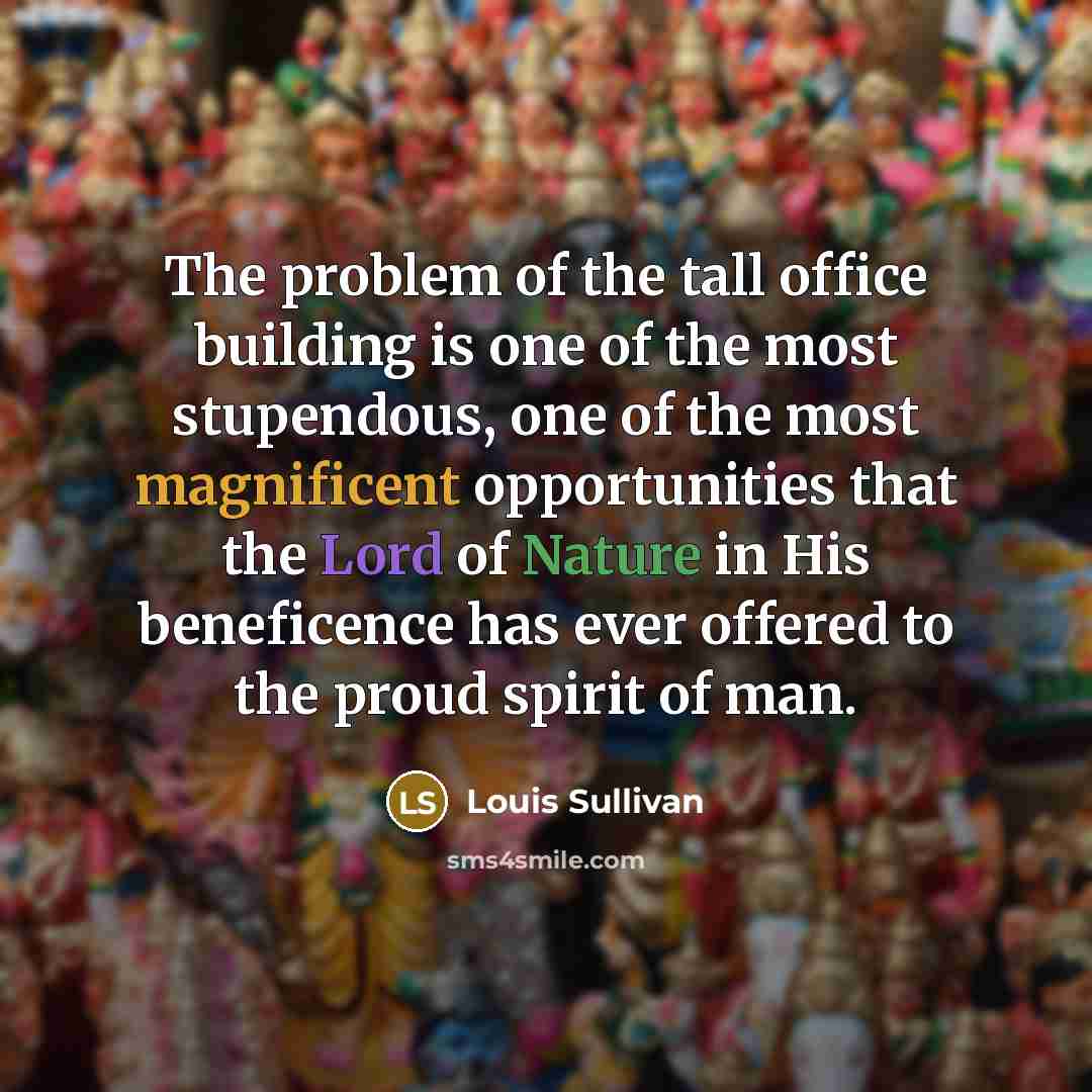 “The problem of the tall office building is one of…” quote by Louis Sullivan