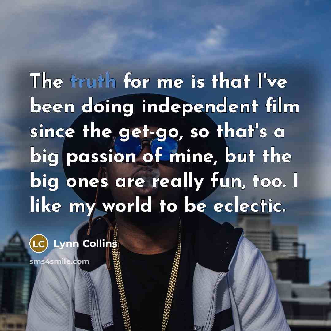 “The truth for me is that I've been doing independent…” quote by Lynn Collins