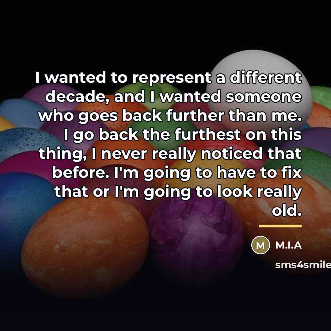 “I wanted to represent a different decade, and I wanted…” quote by M.I.A