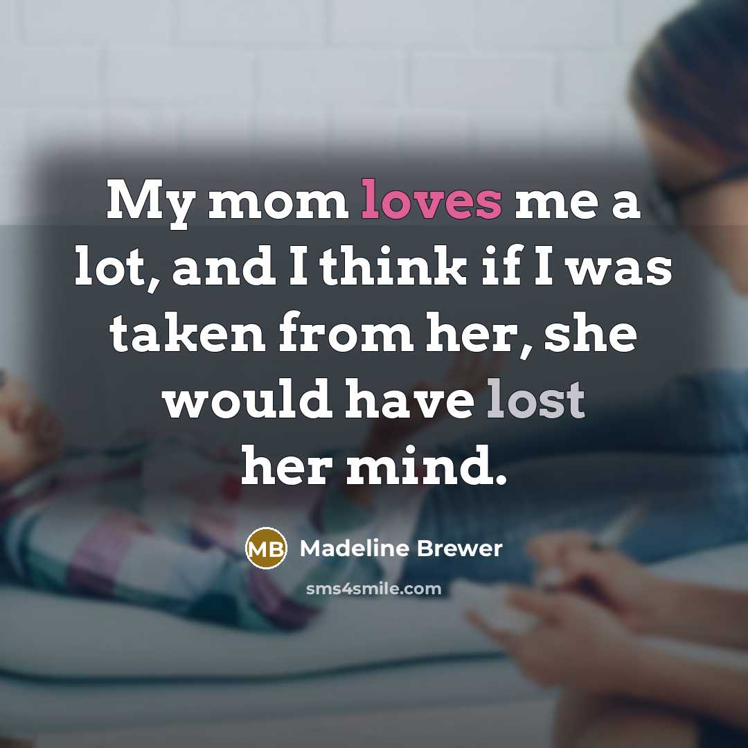 “My mom loves me a lot, and I think if…” quote by Madeline Brewer