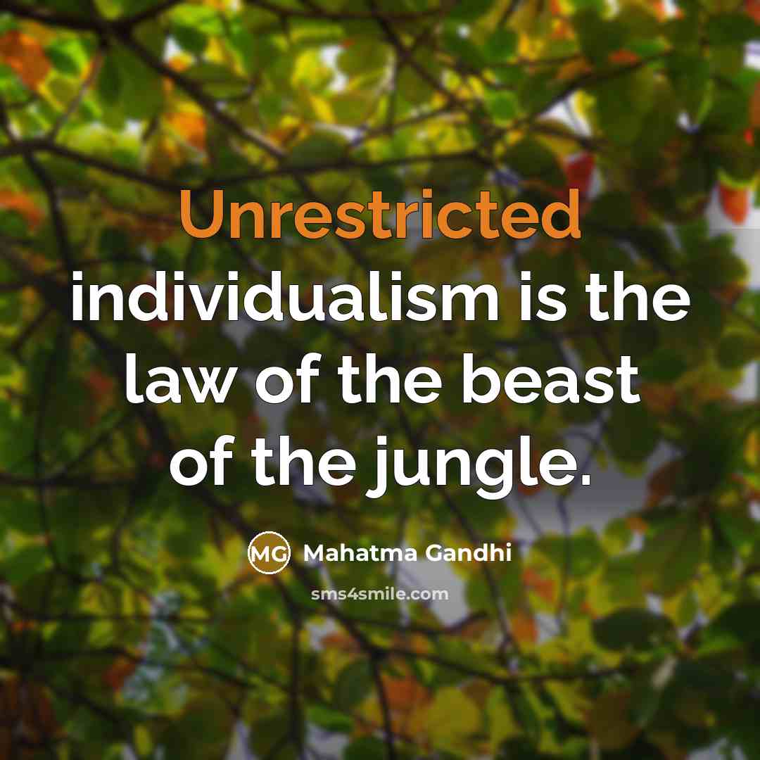 “Unrestricted individualism is the law of the beast of the…” quote by Mahatma Gandhi