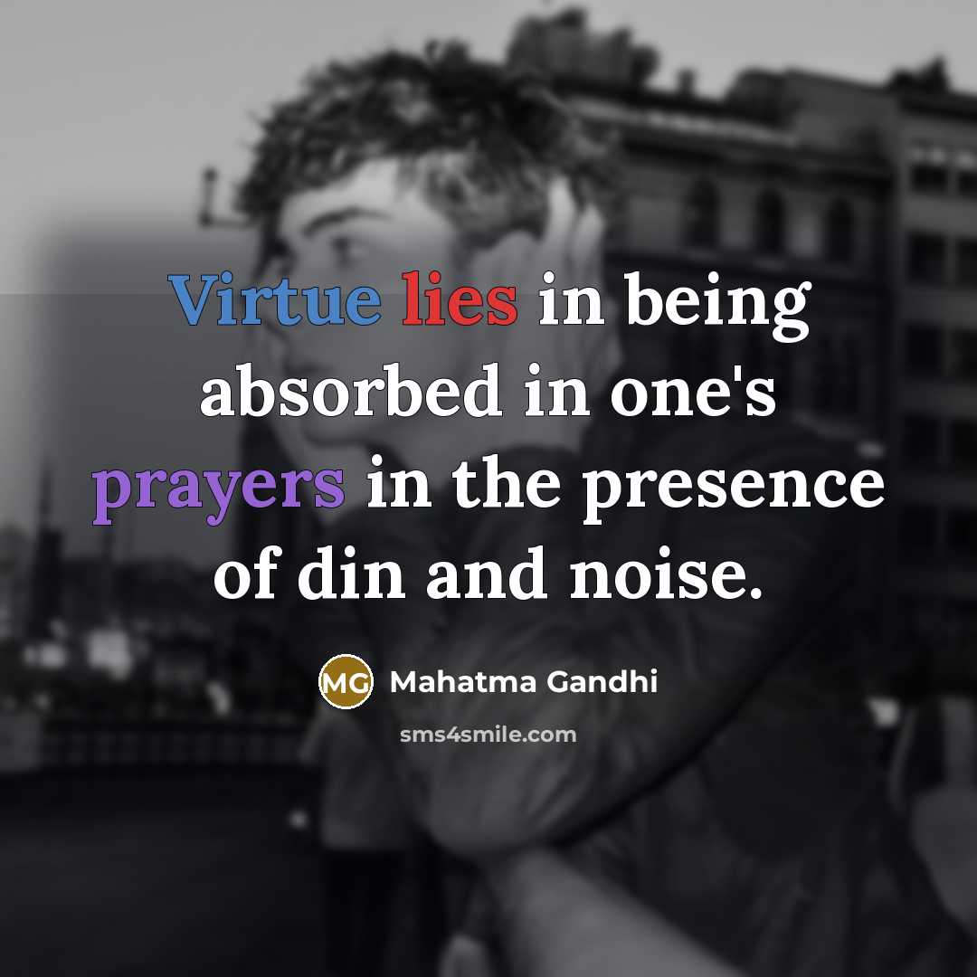 “Virtue lies in being absorbed in one's prayers in the…” quote by Mahatma Gandhi