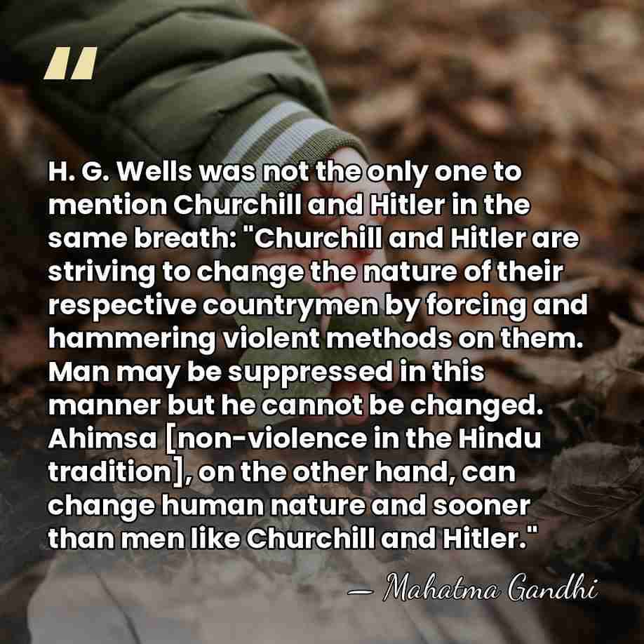 H. G. Wells was not the only one to mention Churchill and&hellip; - Mahatma Gandhi