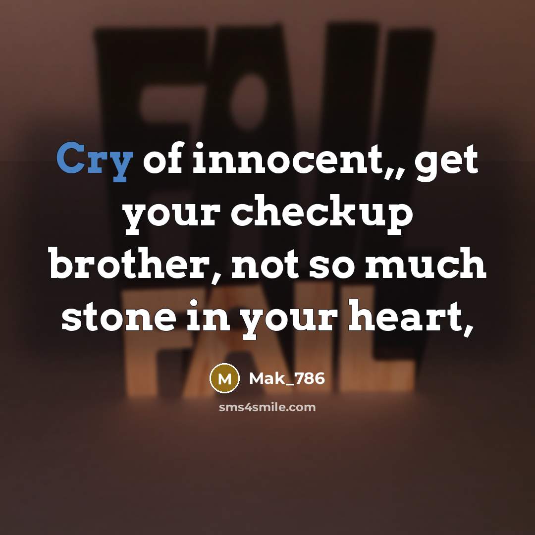 “Cry of innocent,, get your checkup brother, not so much…” quote by Mak_786