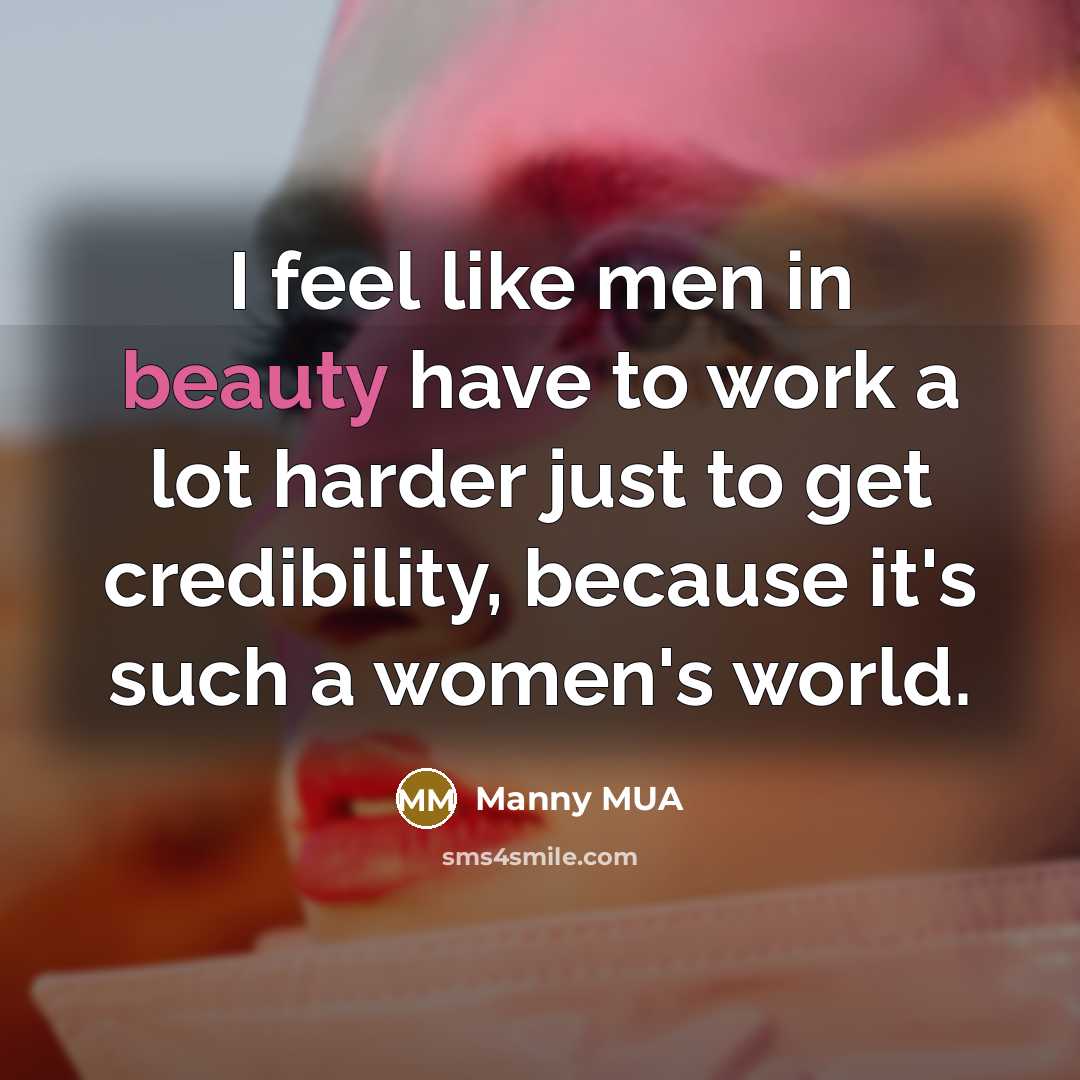 “I feel like men in beauty have to work a…” quote by Manny MUA