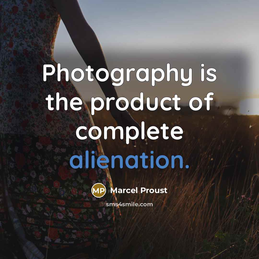 “Photography is the product of complete alienation.…” quote by Marcel Proust