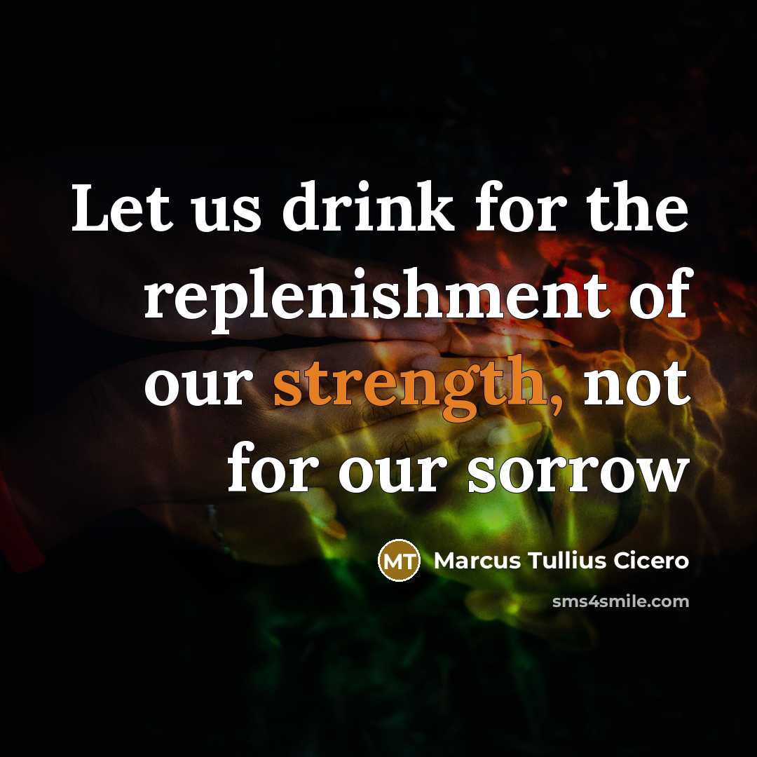 “Let us drink for the replenishment of our strength, not…” quote by Marcus Tullius Cicero