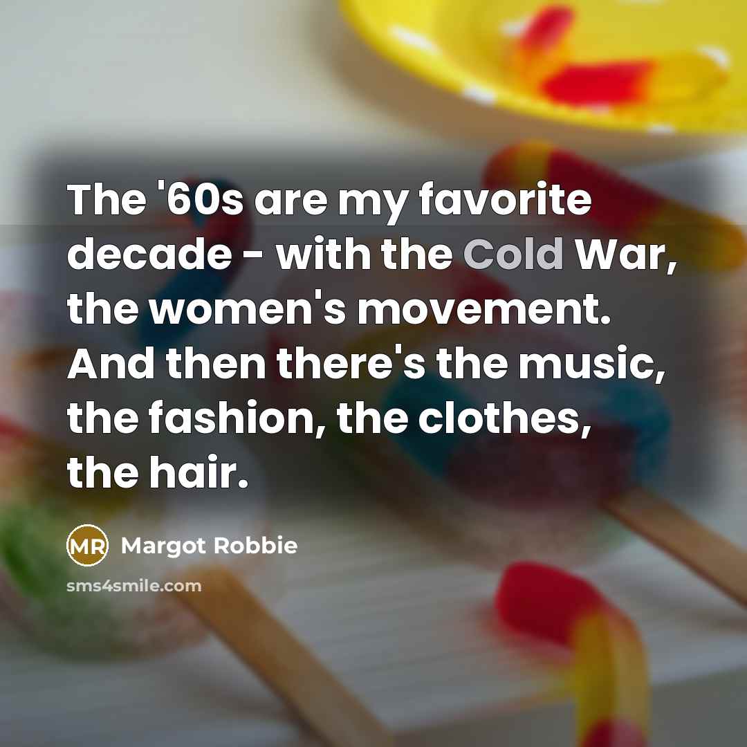“The '60s are my favorite decade - with the Cold…” quote by Margot Robbie