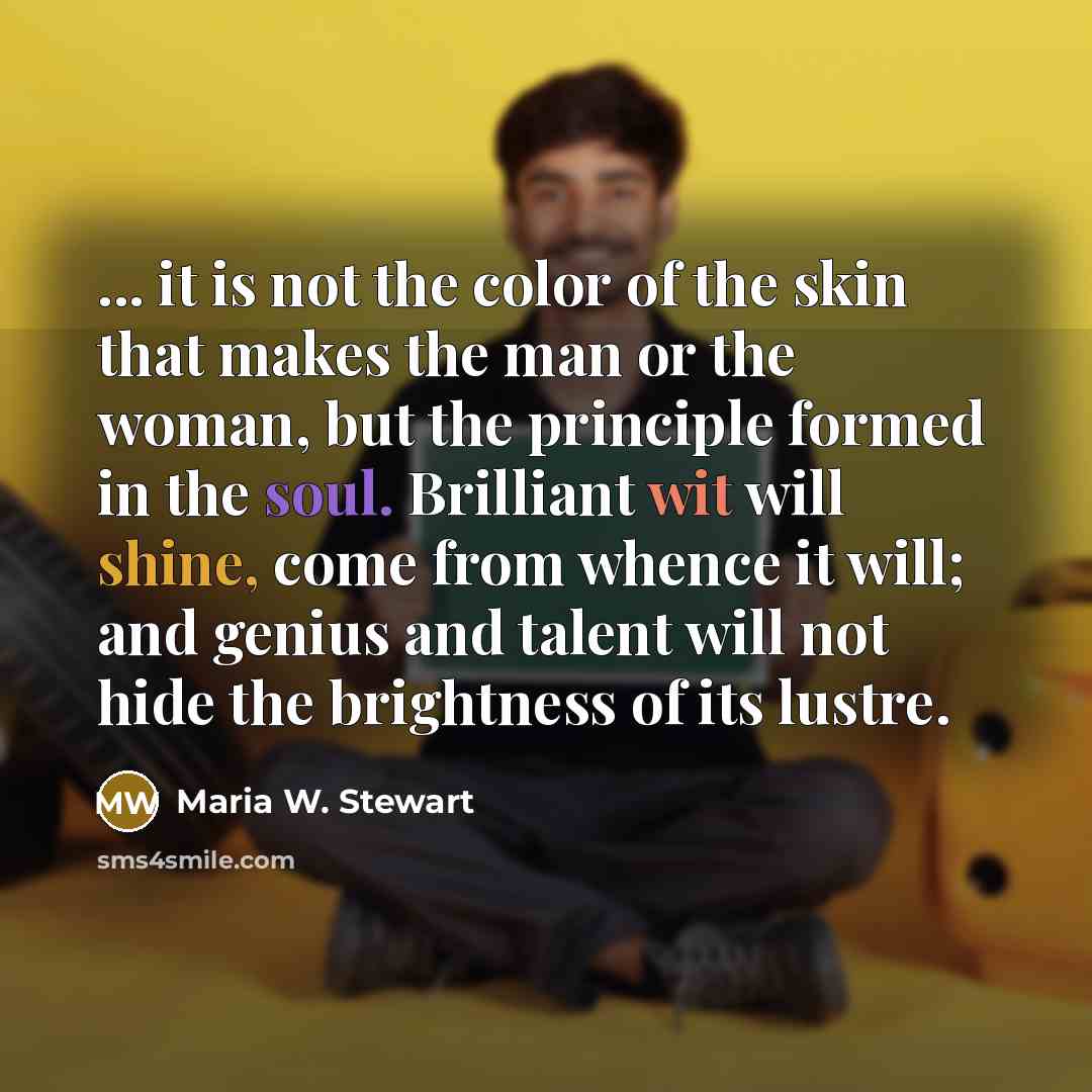 “... it is not the color of the skin that…” quote by Maria W. Stewart