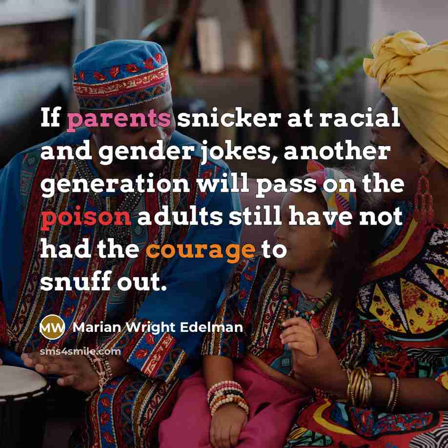 “If parents snicker at racial and gender jokes, another generation…” quote by Marian Wright Edelman