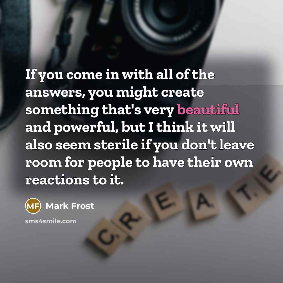 “If you come in with all of the answers, you…” quote by Mark Frost