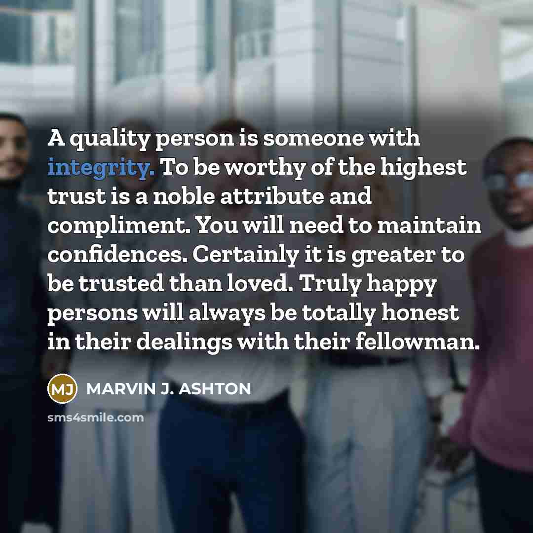 “A quality person is someone with integrity. To be worthy…” quote by Marvin J. Ashton