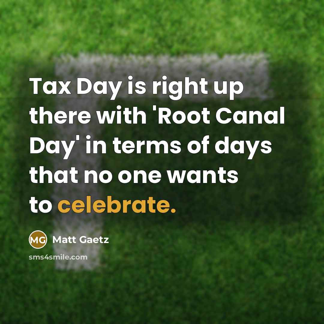 “Tax Day is right up there with 'Root Canal Day'…” quote by Matt Gaetz