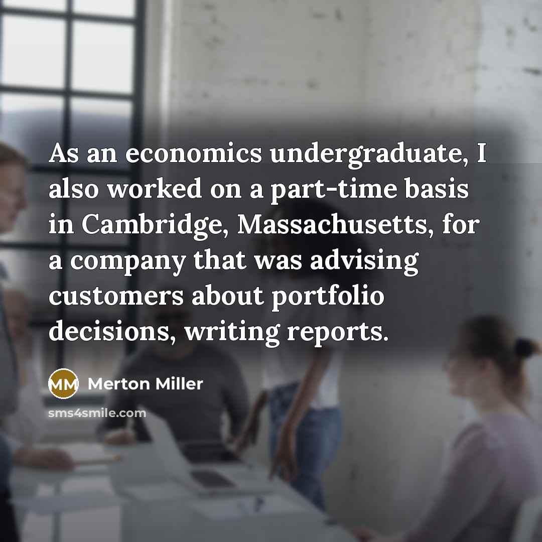 “As an economics undergraduate, I also worked on a part-time…” quote by Merton Miller