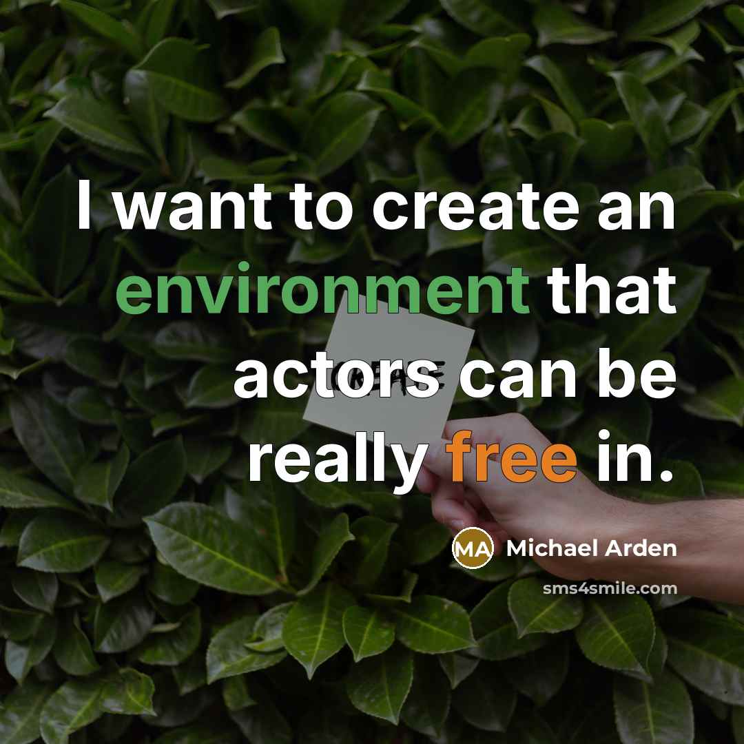 “I want to create an environment that actors can be really free in.” quote by Michael Arden