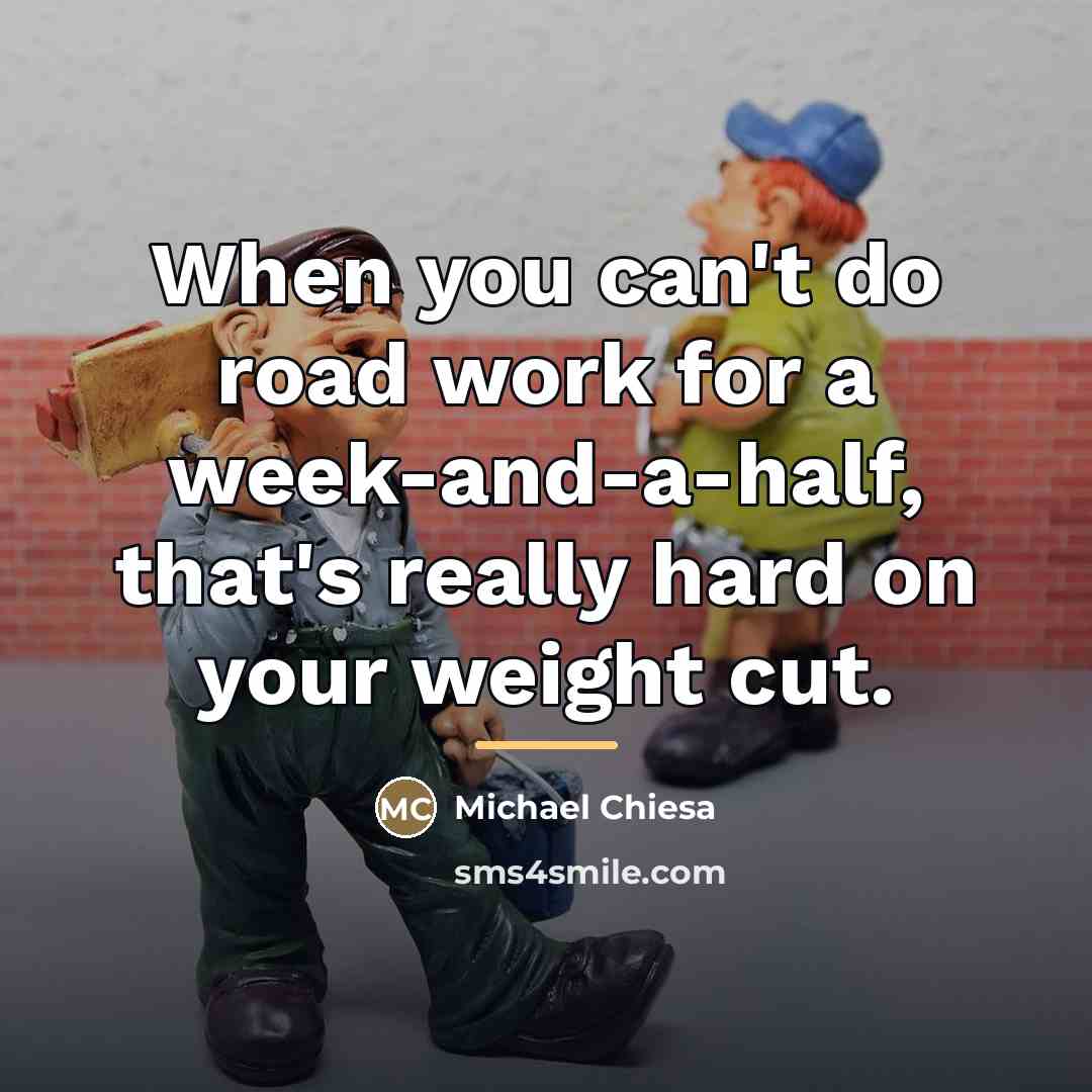 “When you can't do road work for a week-and-a-half, that's…” quote by Michael Chiesa