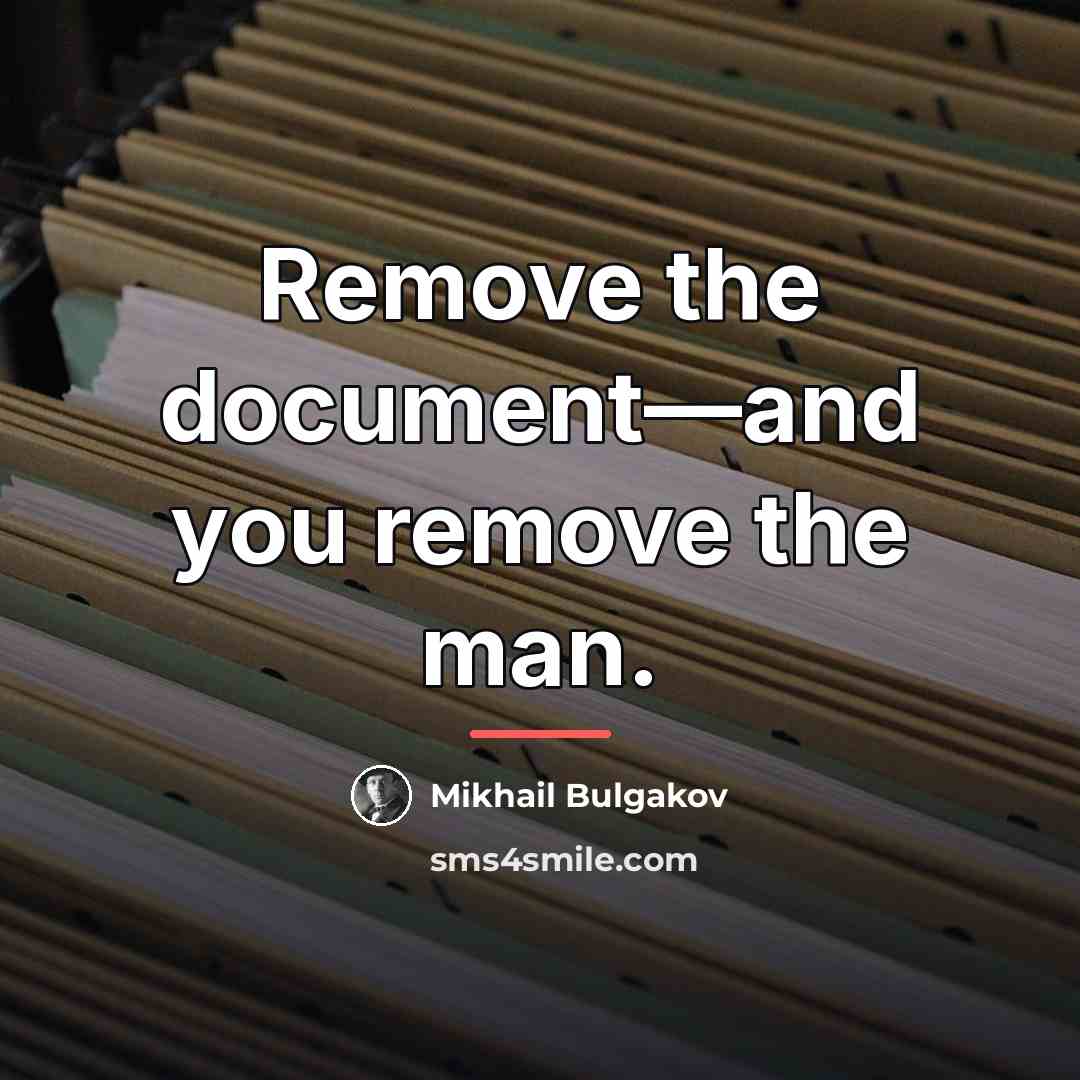 “Remove the document—and you remove the man.…” quote by Mikhail Bulgakov