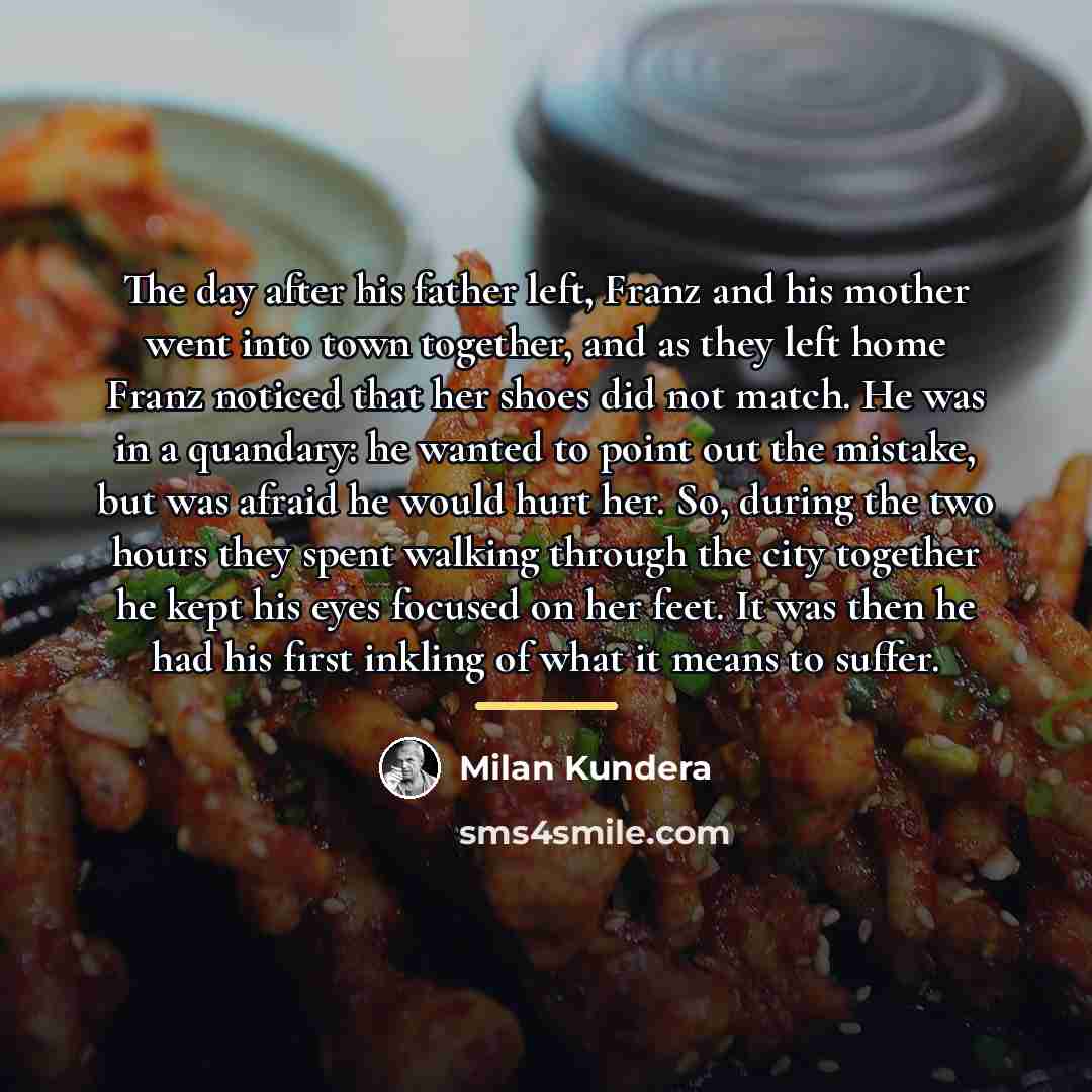 “The day after his father left, Franz and his mother…” quote by Milan Kundera