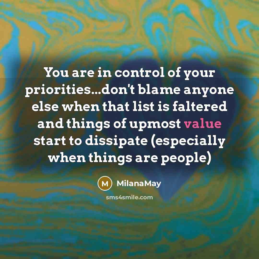 “You are in control of your priorities...don't blame anyone else…” quote by MilanaMay