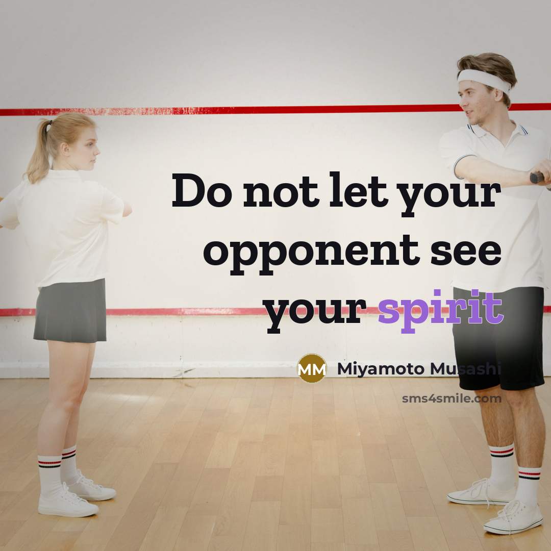“Do not let your opponent see your spirit” quote by Miyamoto Musashi