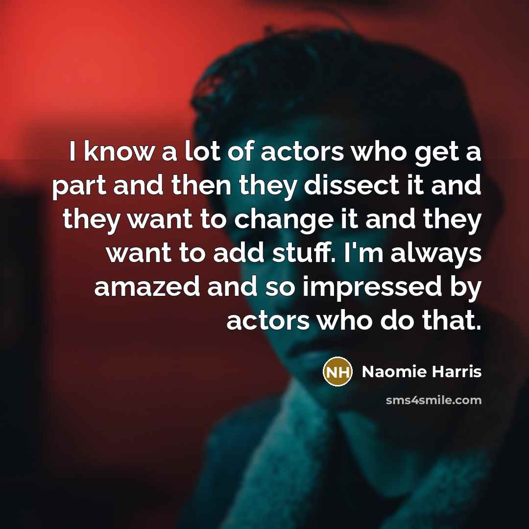 “I know a lot of actors who get a part…” quote by Naomie Harris