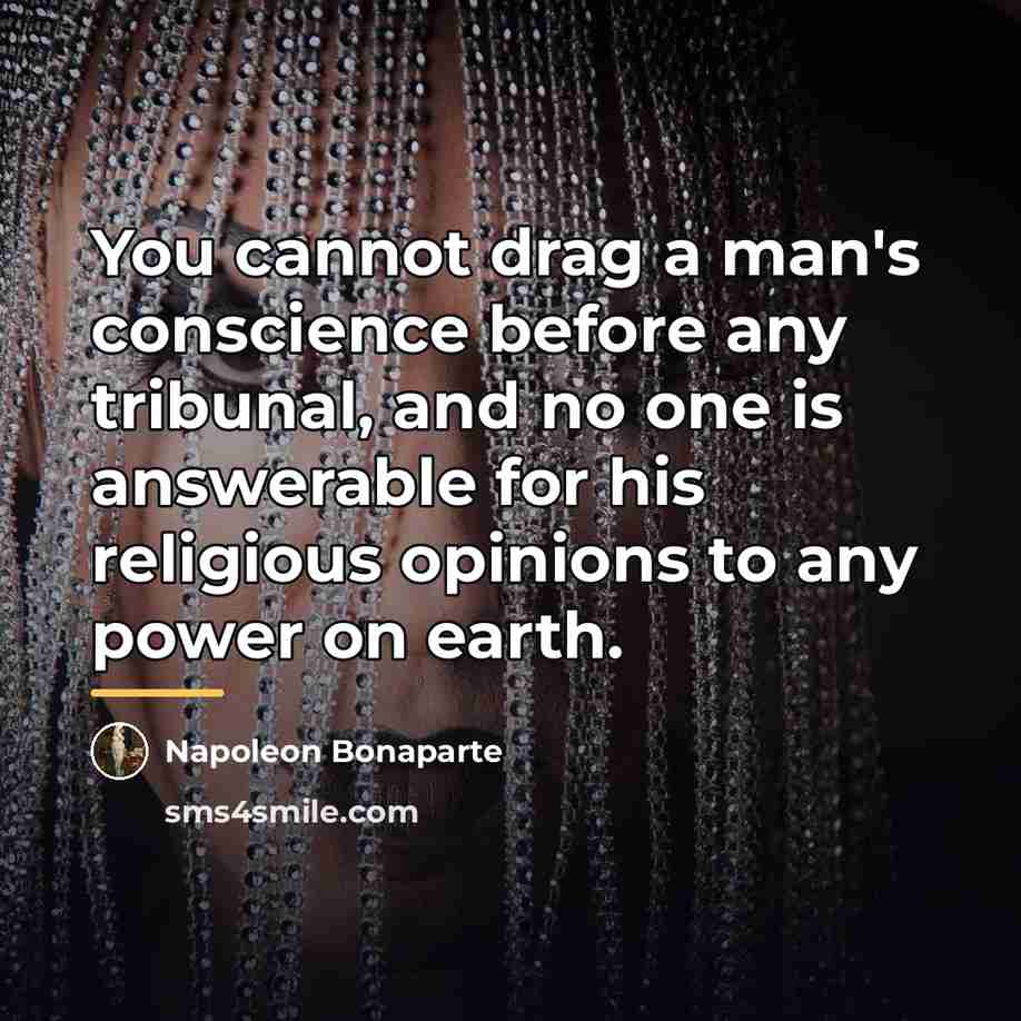 “You cannot drag a man's conscience before any tribunal, and…” quote by Napoleon Bonaparte