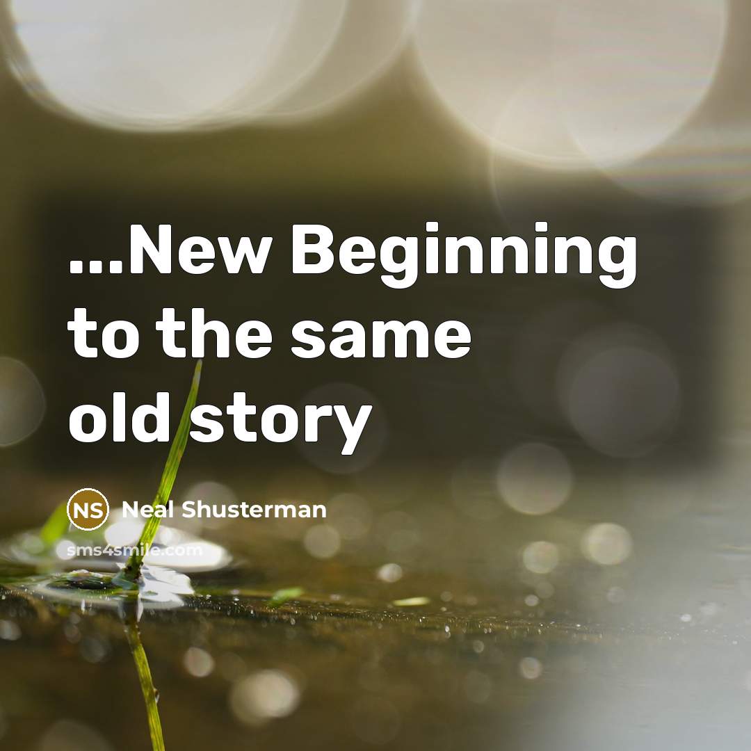 “...New Beginning to the same old story” quote by Neal Shusterman