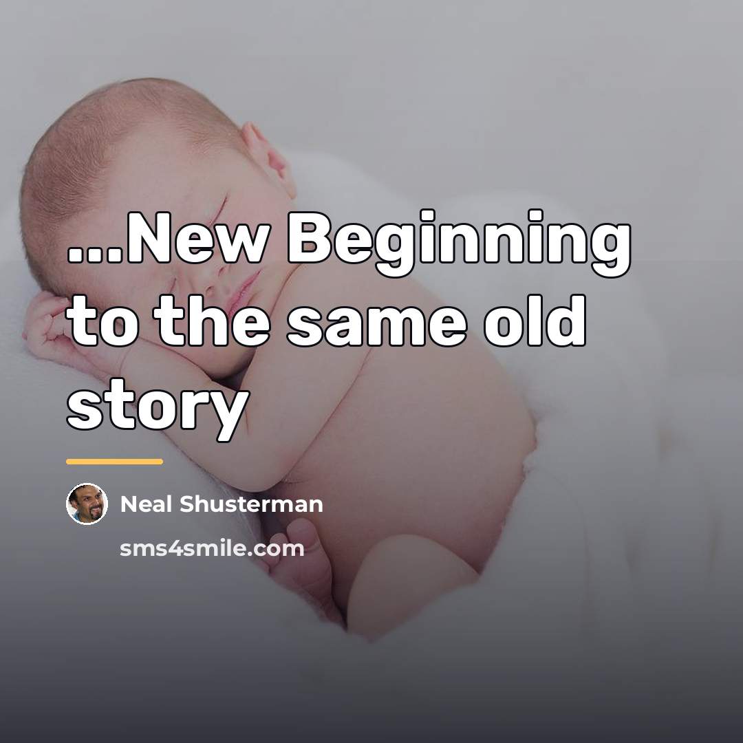 “...New Beginning to the same old story…” quote by Neal Shusterman