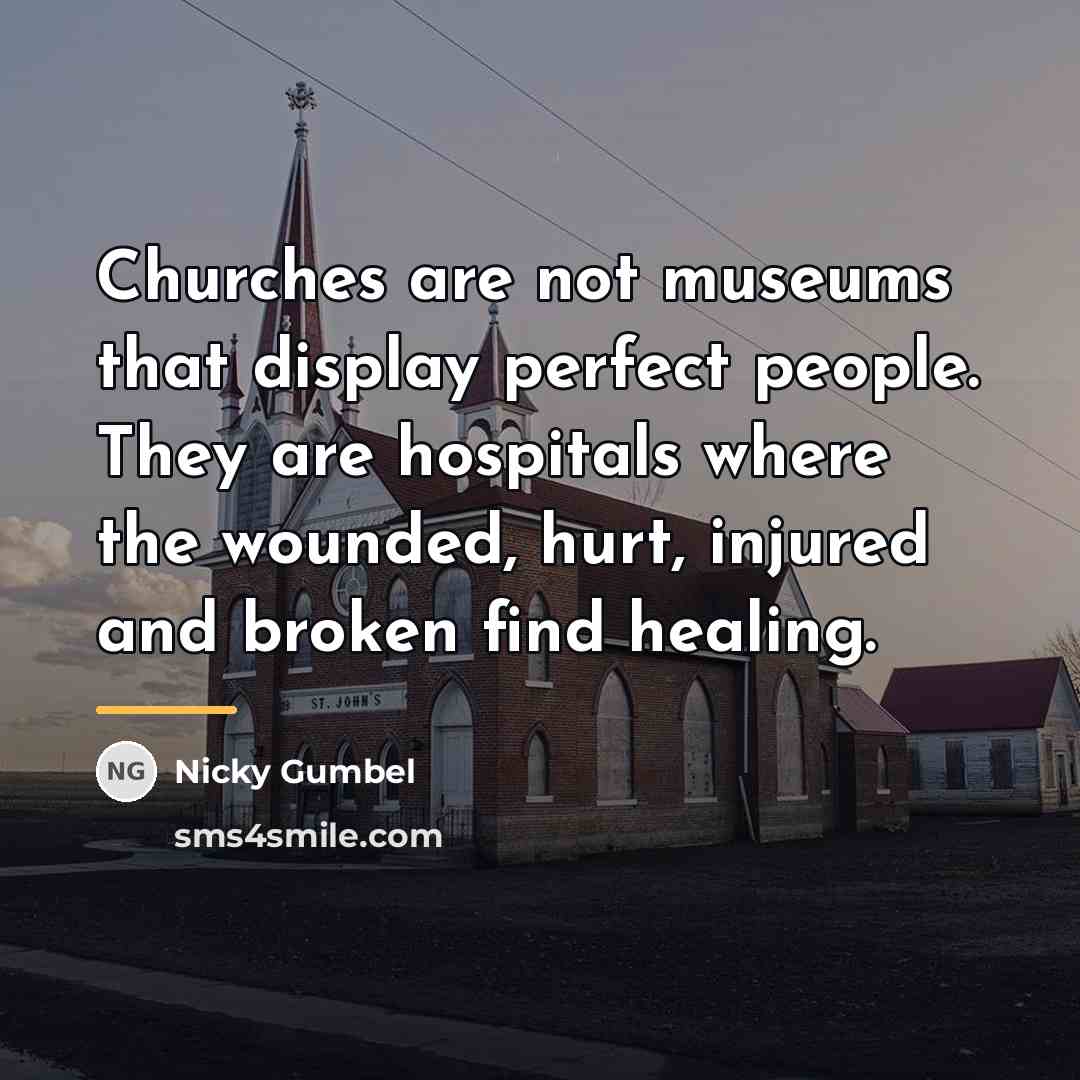 “Churches are not museums that display perfect people. They are…” quote by Nicky Gumbel