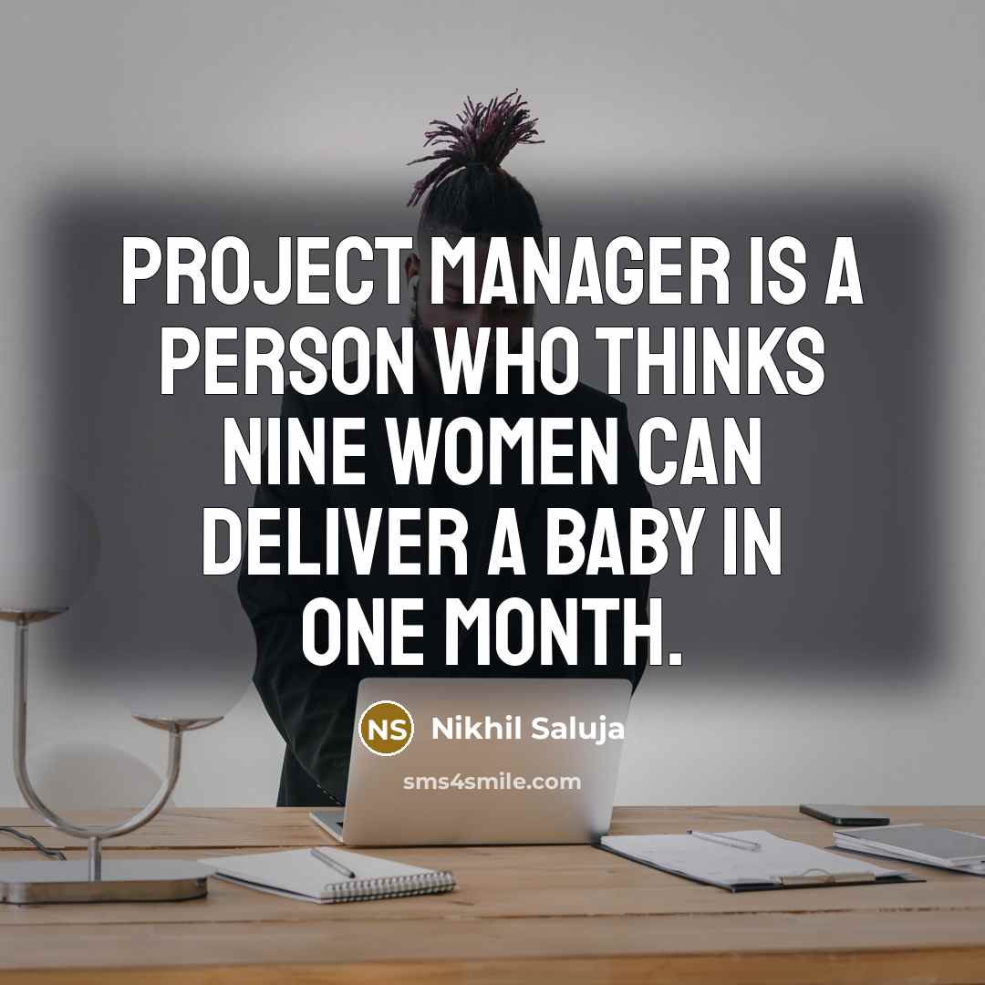 “Project Manager is a Person who thinks nine women can…” quote by Nikhil Saluja