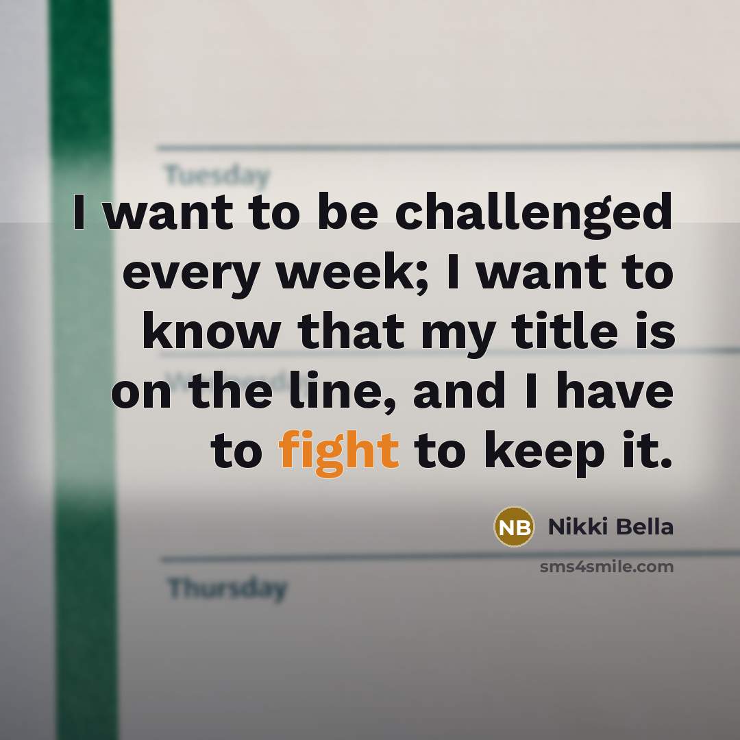 “I want to be challenged every week; I want to…” quote by Nikki Bella