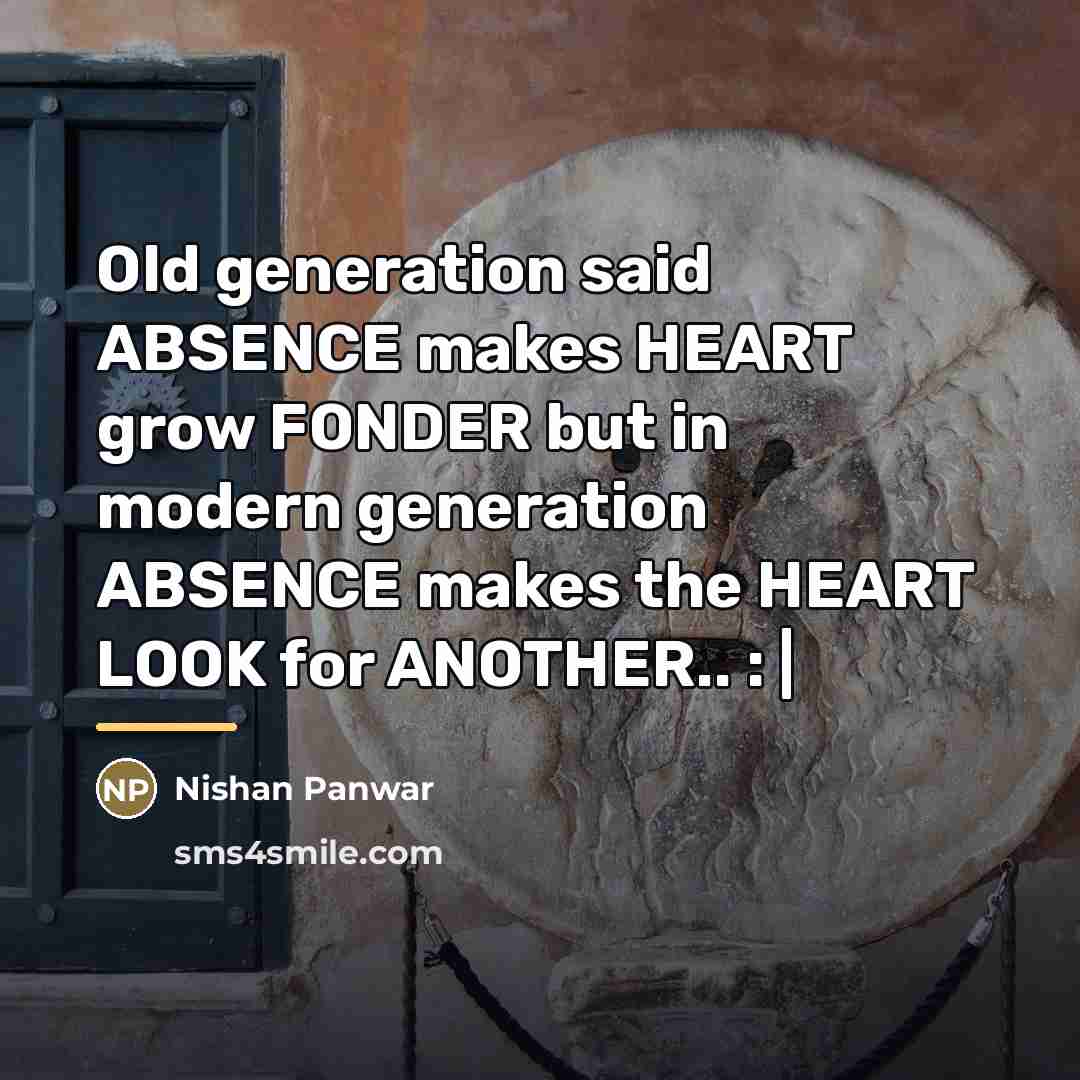 “Old generation said ABSENCE makes HEART grow FONDER but in…” quote by Nishan Panwar