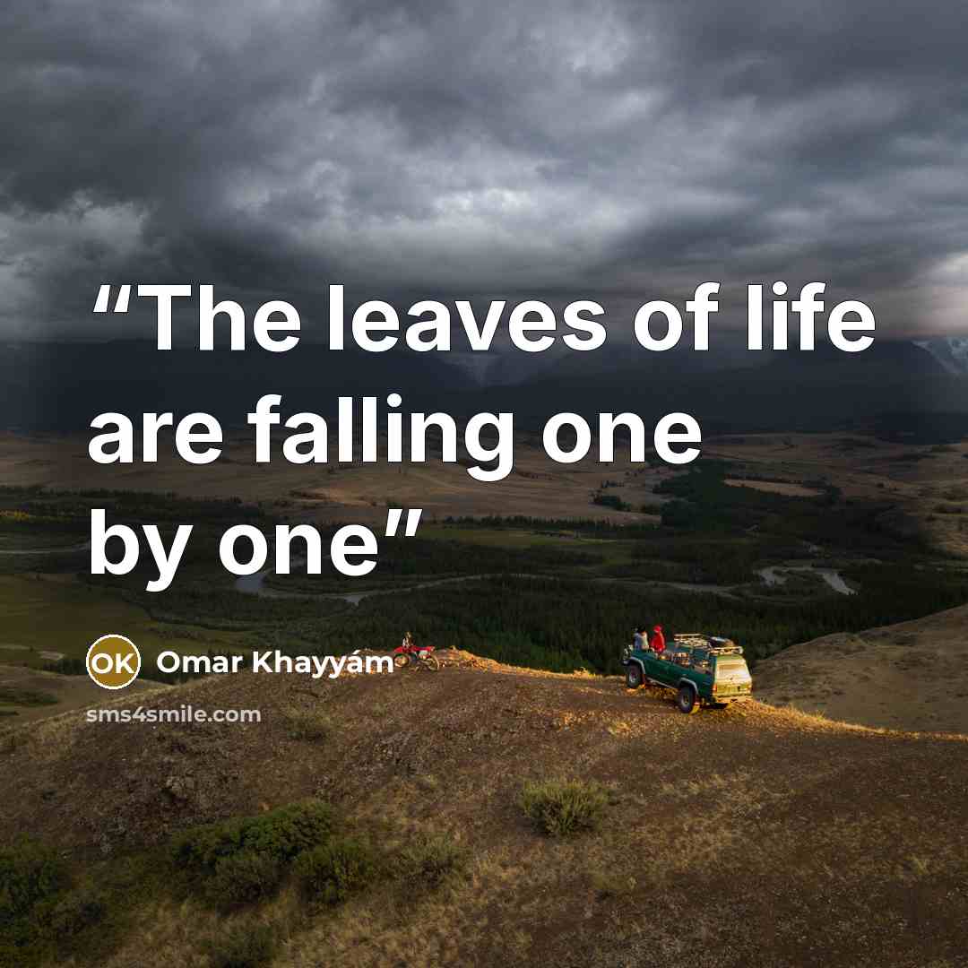 “The leaves of life are falling one by one” quote by Omar Khayyam