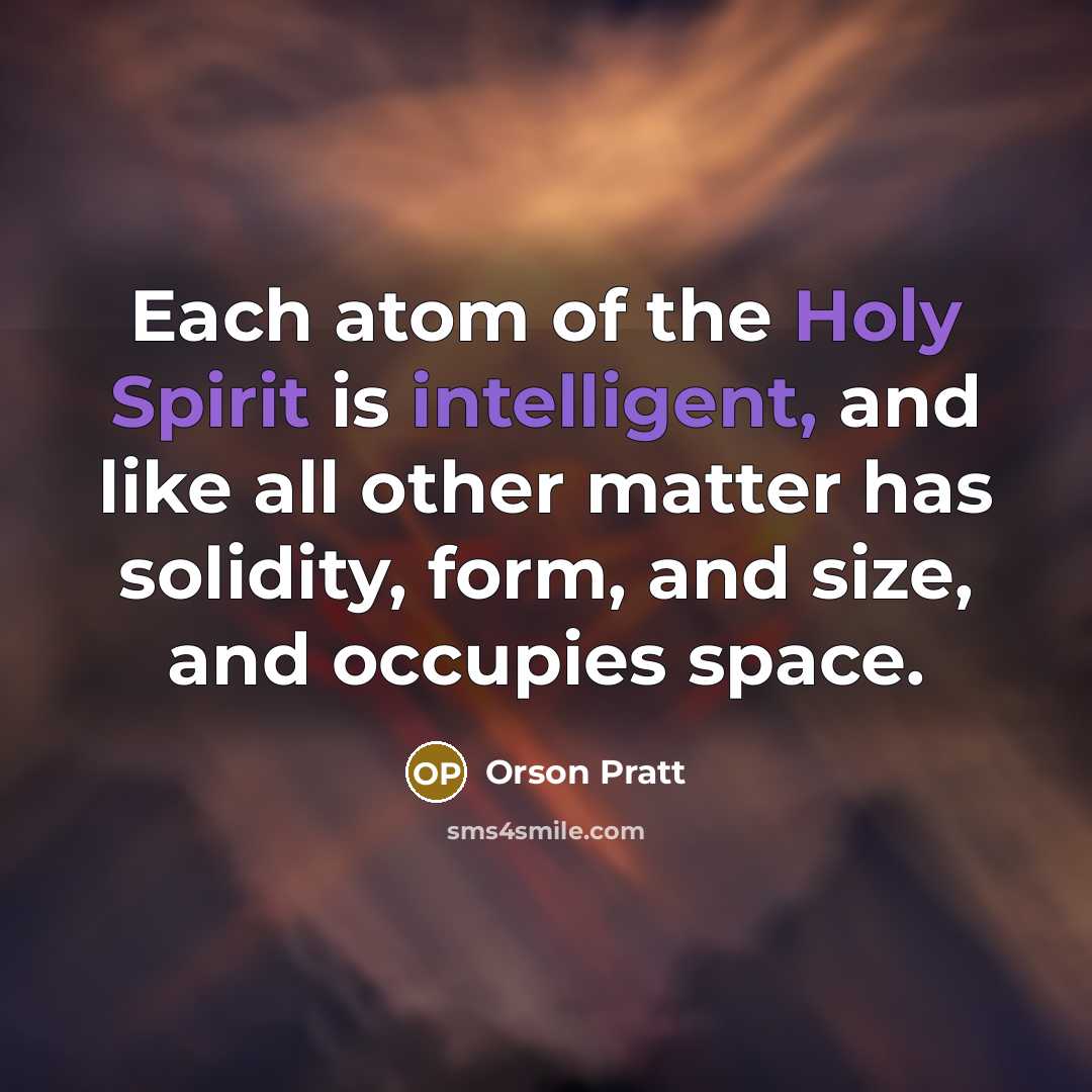 “Each atom of the Holy Spirit is intelligent, and like…” quote by Orson Pratt