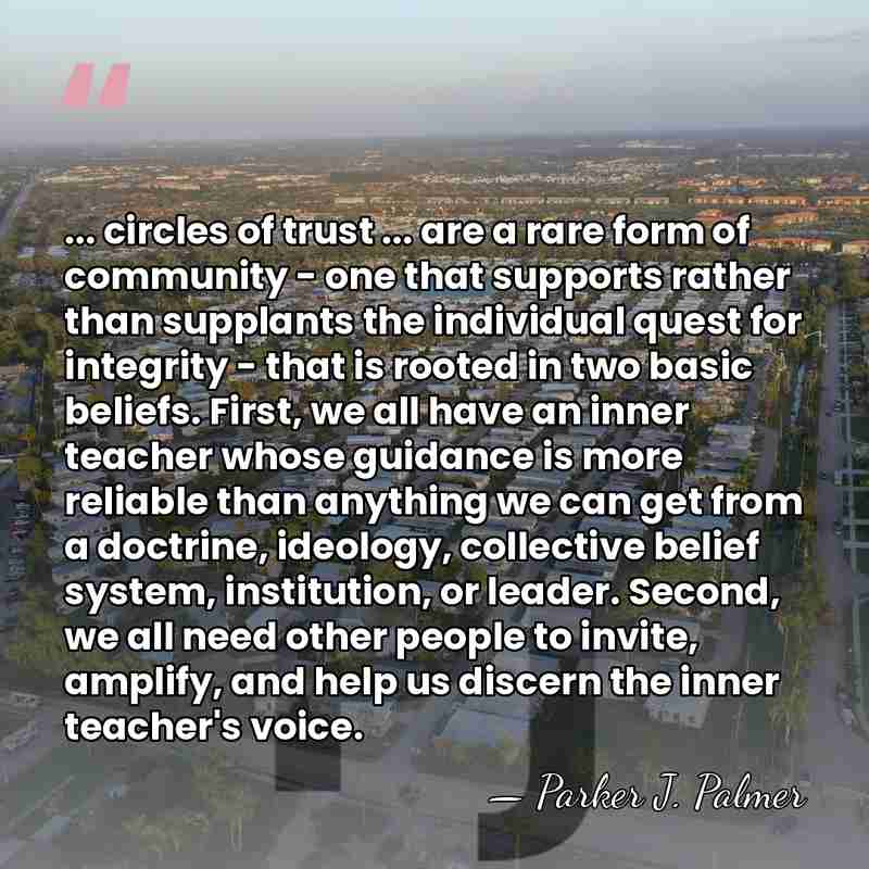 ... circles of trust ... are a rare form of community -&hellip; - Parker J. Palmer