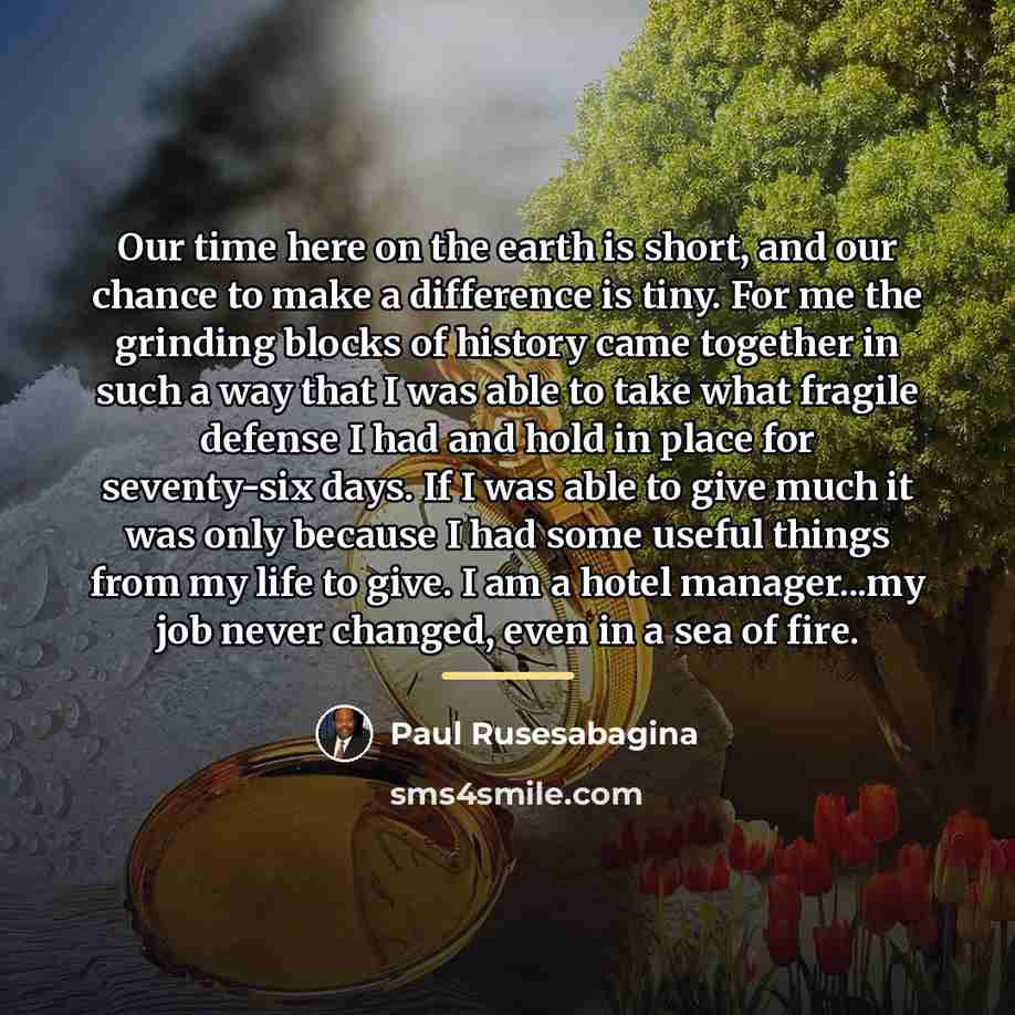 “Our time here on the earth is short, and our…” quote by Paul Rusesabagina